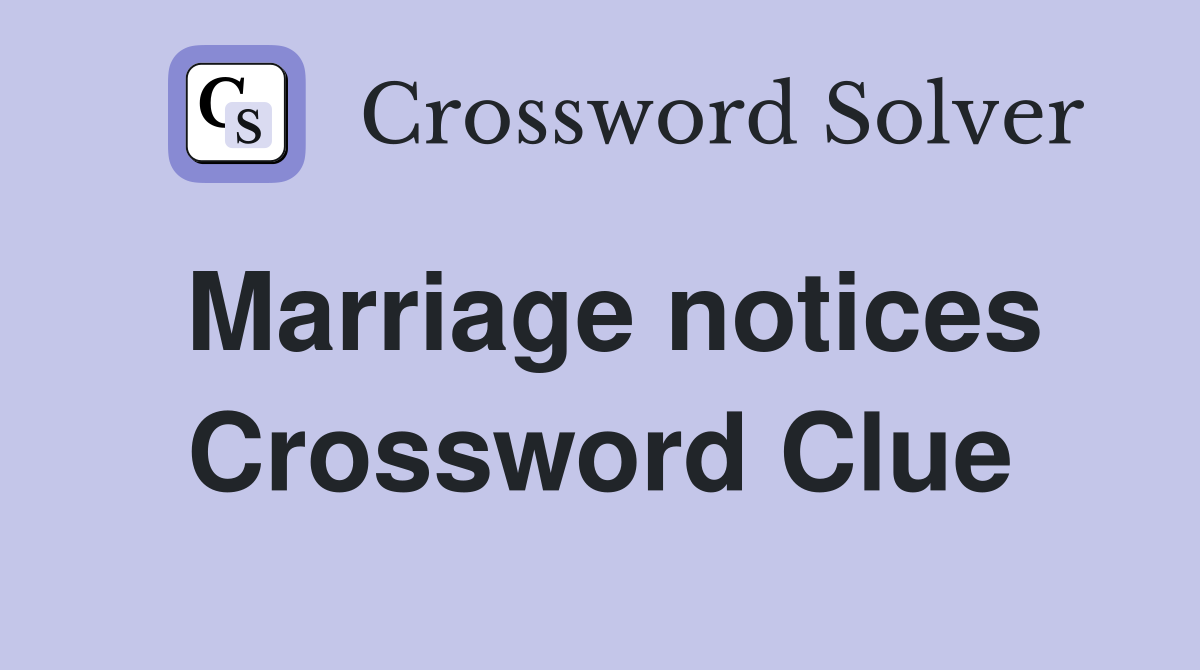 Marriage notices Crossword Clue
