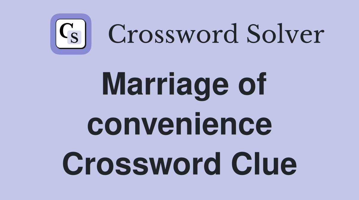 Marriage of convenience Crossword Clue