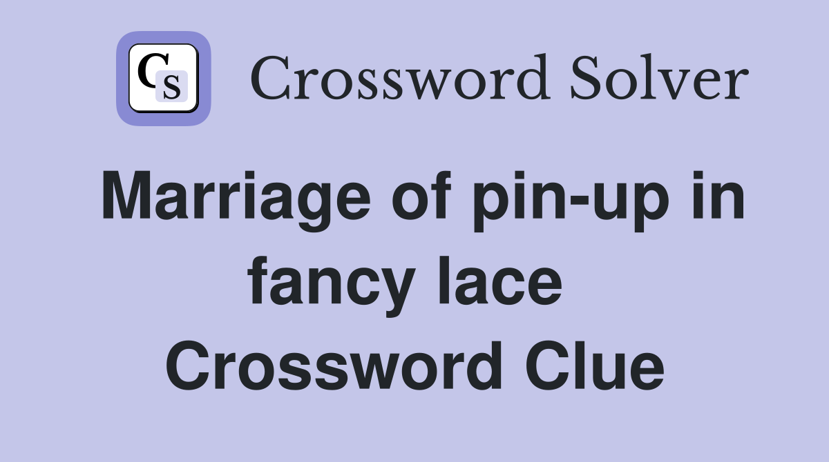 Marriage of pin-up in fancy lace  Crossword Clue