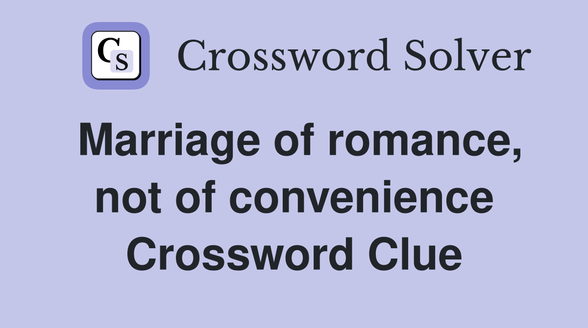 Marriage of romance, not of convenience Crossword Clue