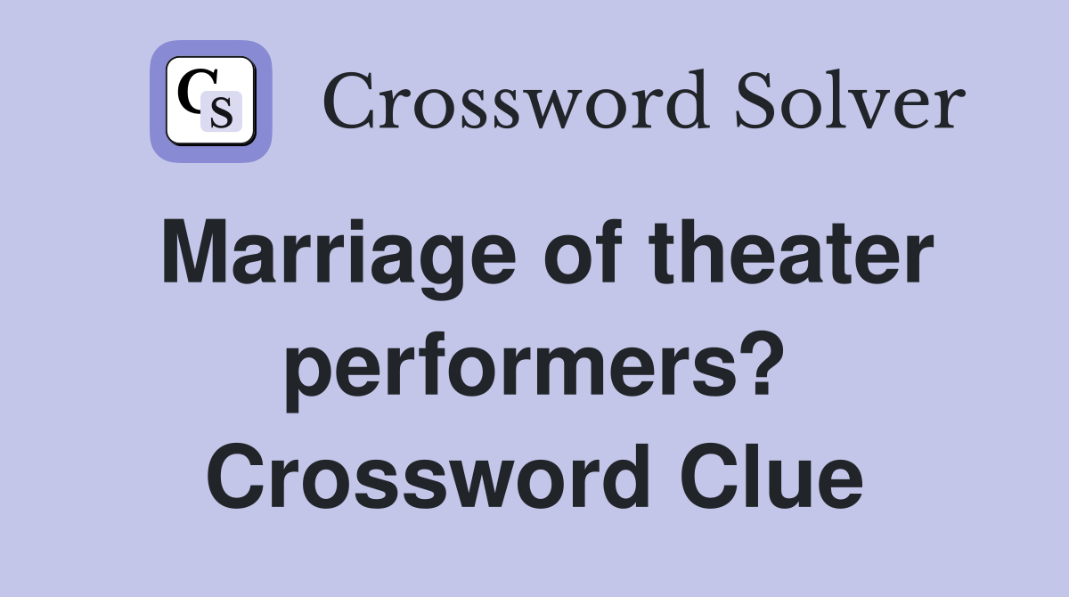 Marriage of theater performers? Crossword Clue