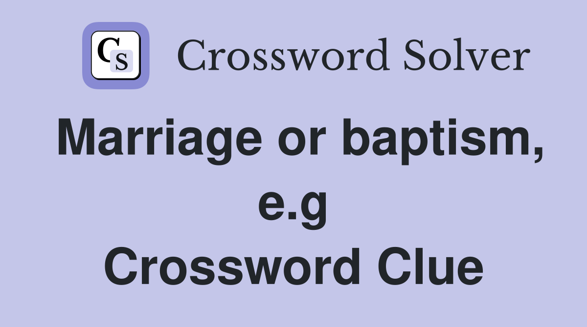 Marriage or baptism, e.g Crossword Clue