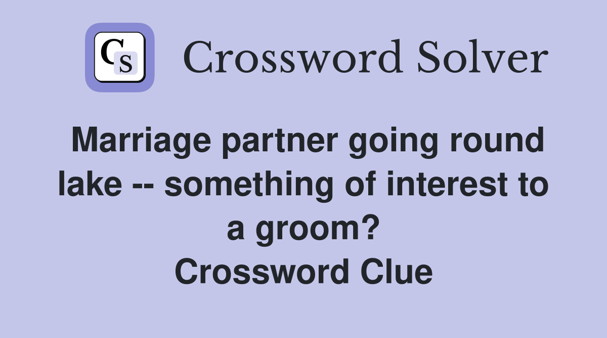 Marriage partner going round lake -- something of interest to a groom? Crossword Clue