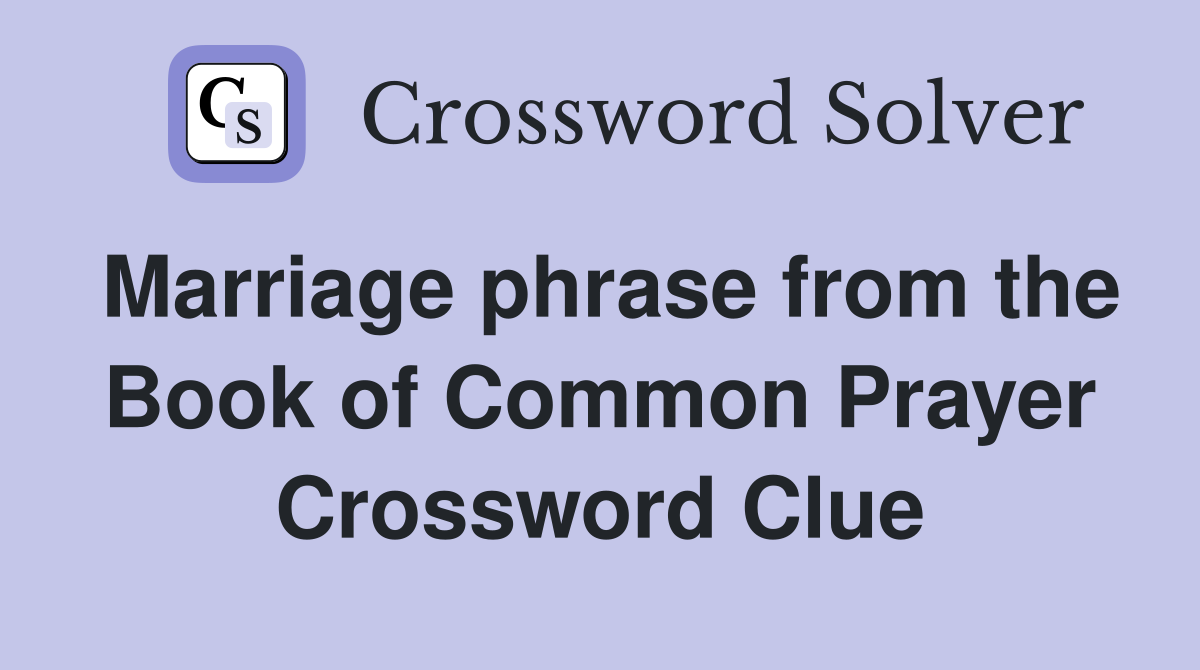 Marriage phrase from the Book of Common Prayer Crossword Clue