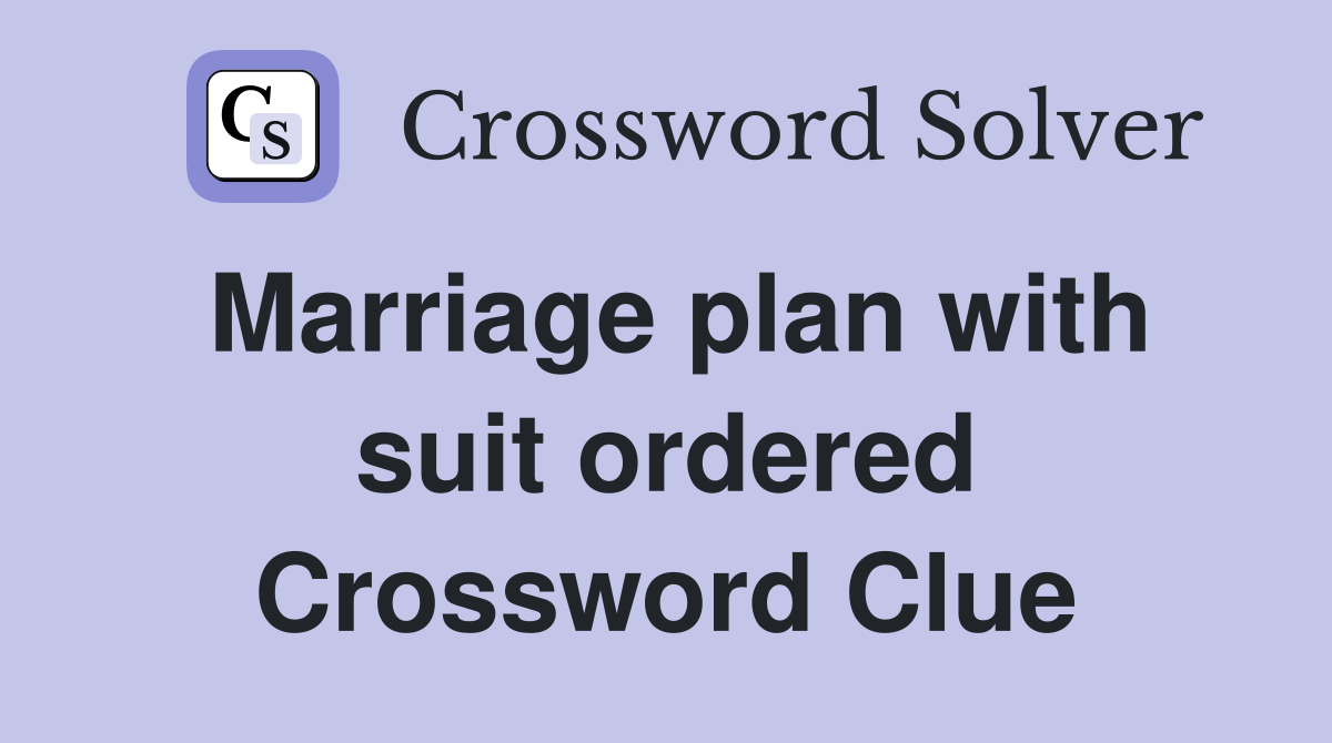 Marriage plan with suit ordered Crossword Clue