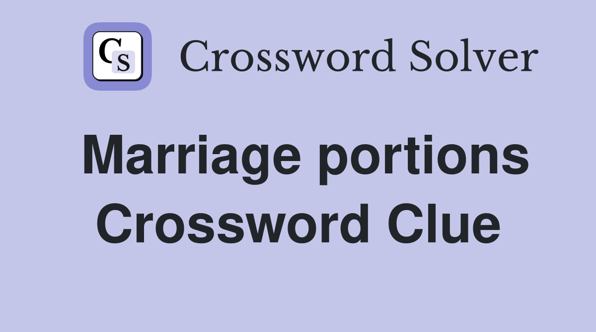 Marriage portions Crossword Clue