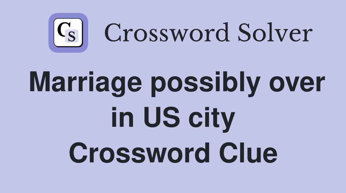 Marriage possibly over in US city Crossword Clue