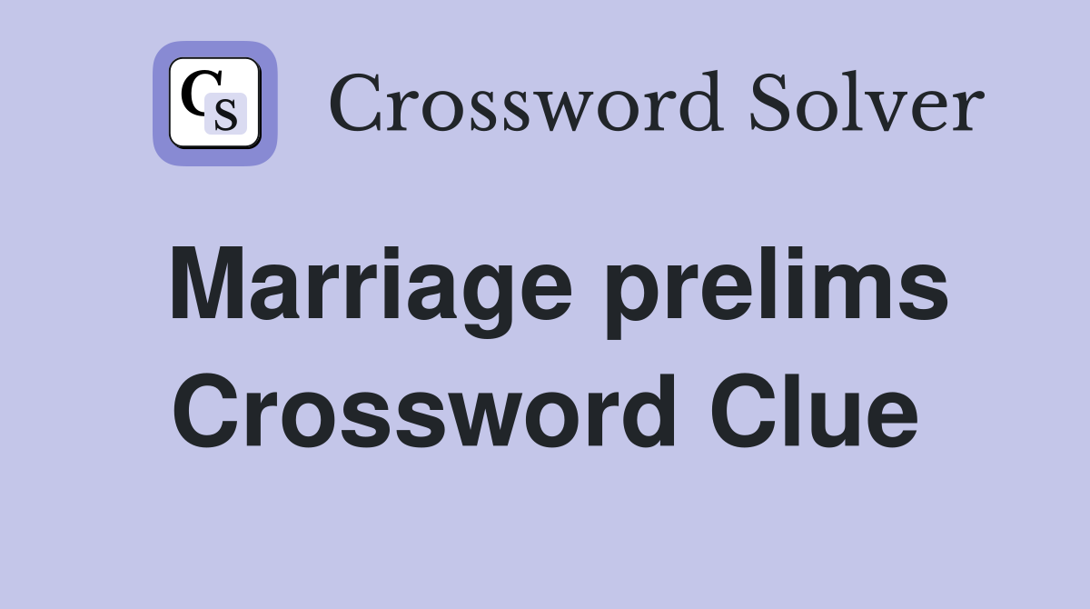 Marriage prelims Crossword Clue