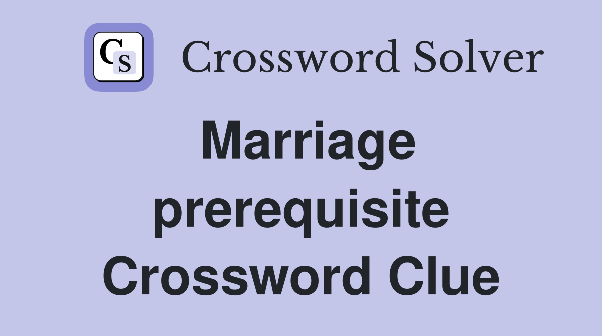 Marriage prerequisite Crossword Clue