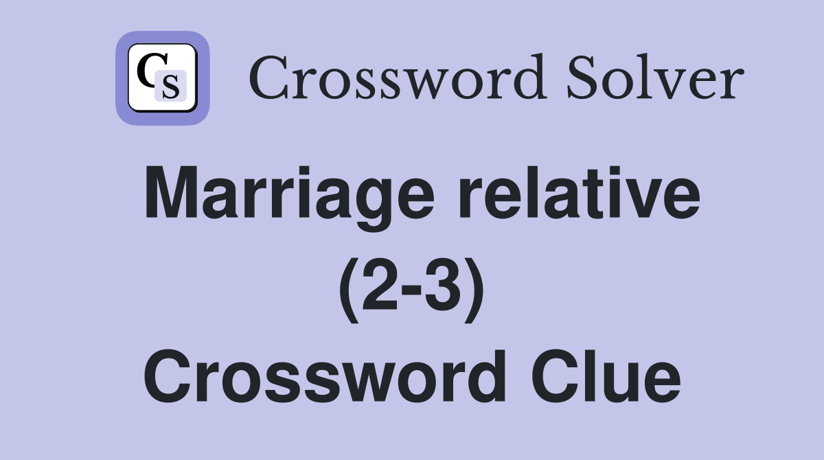 Marriage relative (2-3) Crossword Clue