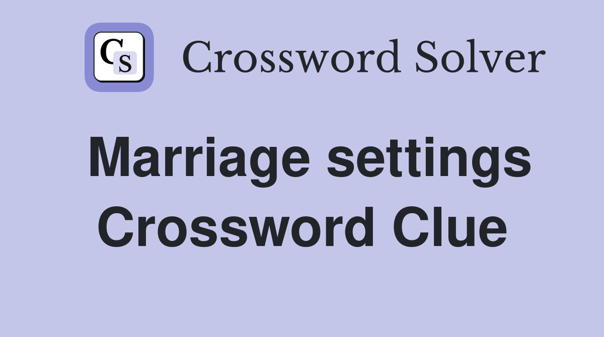 Marriage settings Crossword Clue