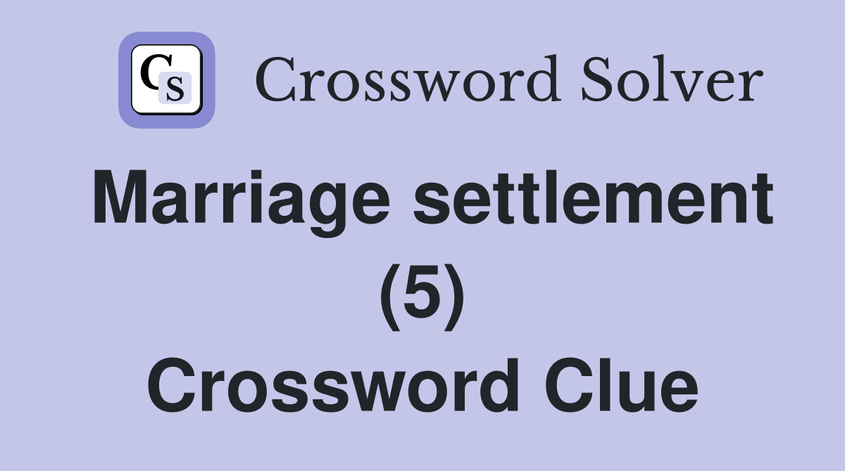 Marriage settlement (5) Crossword Clue