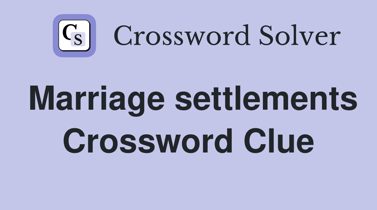 Marriage settlements Crossword Clue