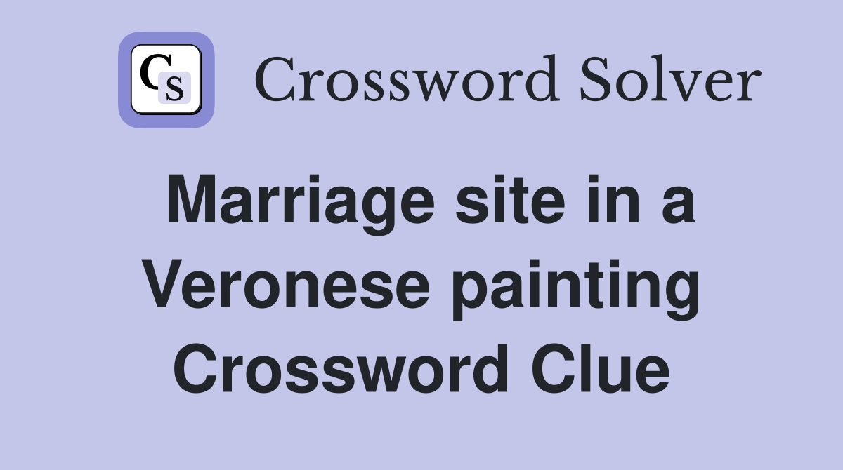 Marriage site in a Veronese painting Crossword Clue