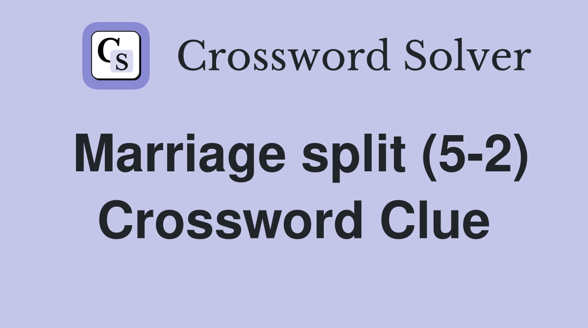 Marriage split (5-2) Crossword Clue