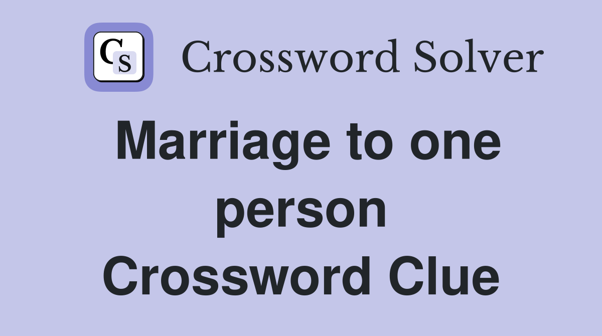 Marriage to one person Crossword Clue