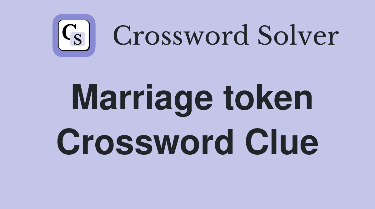 Marriage token Crossword Clue