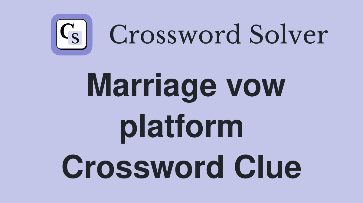 Marriage vow platform Crossword Clue