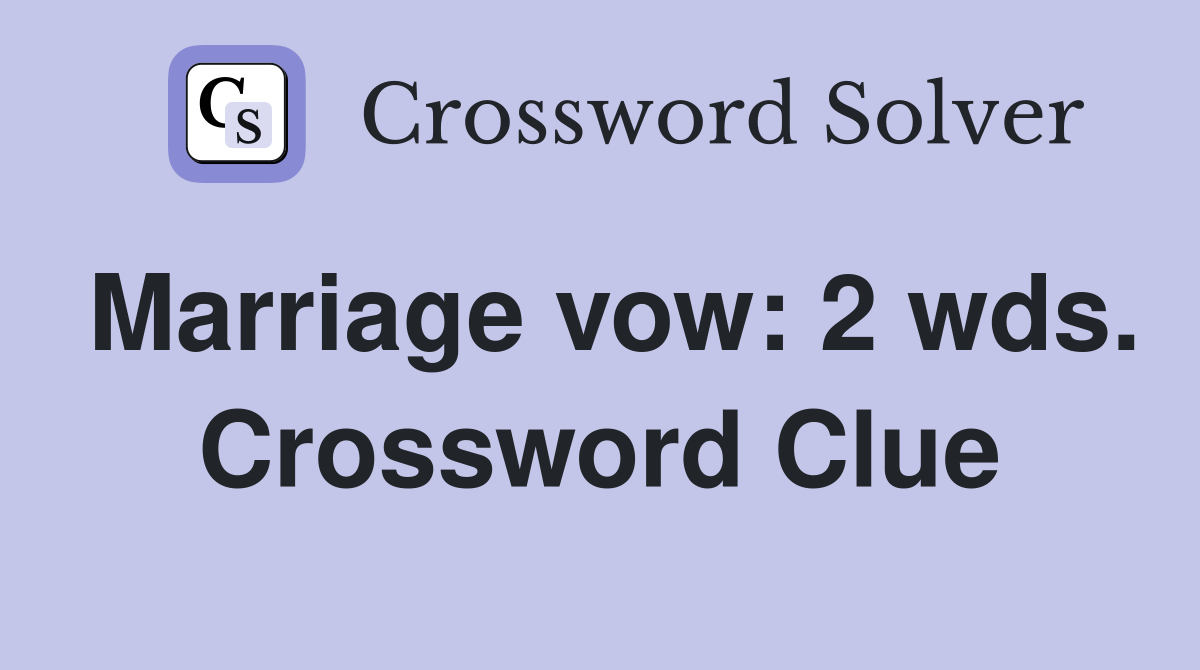 Marriage vow: 2 wds. Crossword Clue