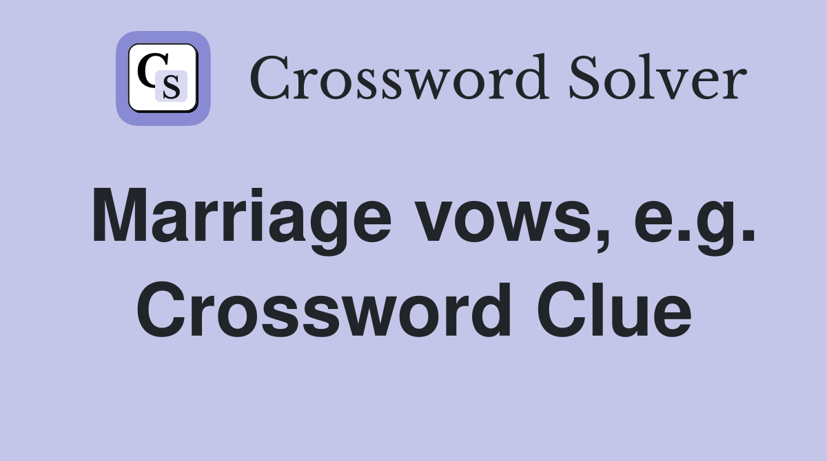 Marriage vows, e.g. Crossword Clue