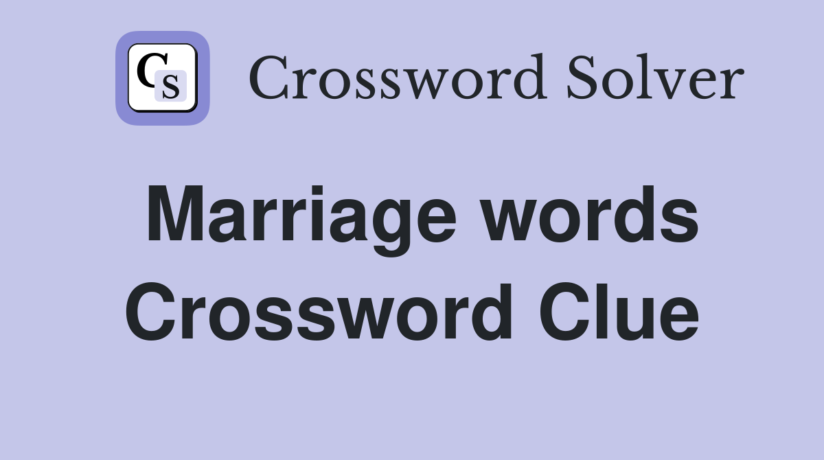 Marriage words Crossword Clue