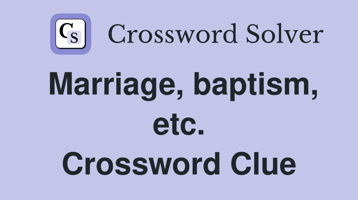 Marriage, baptism, etc. Crossword Clue