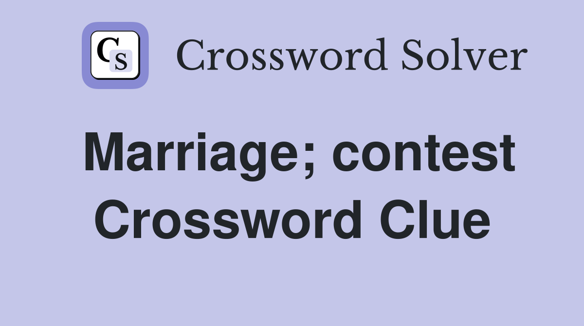 Marriage; contest Crossword Clue