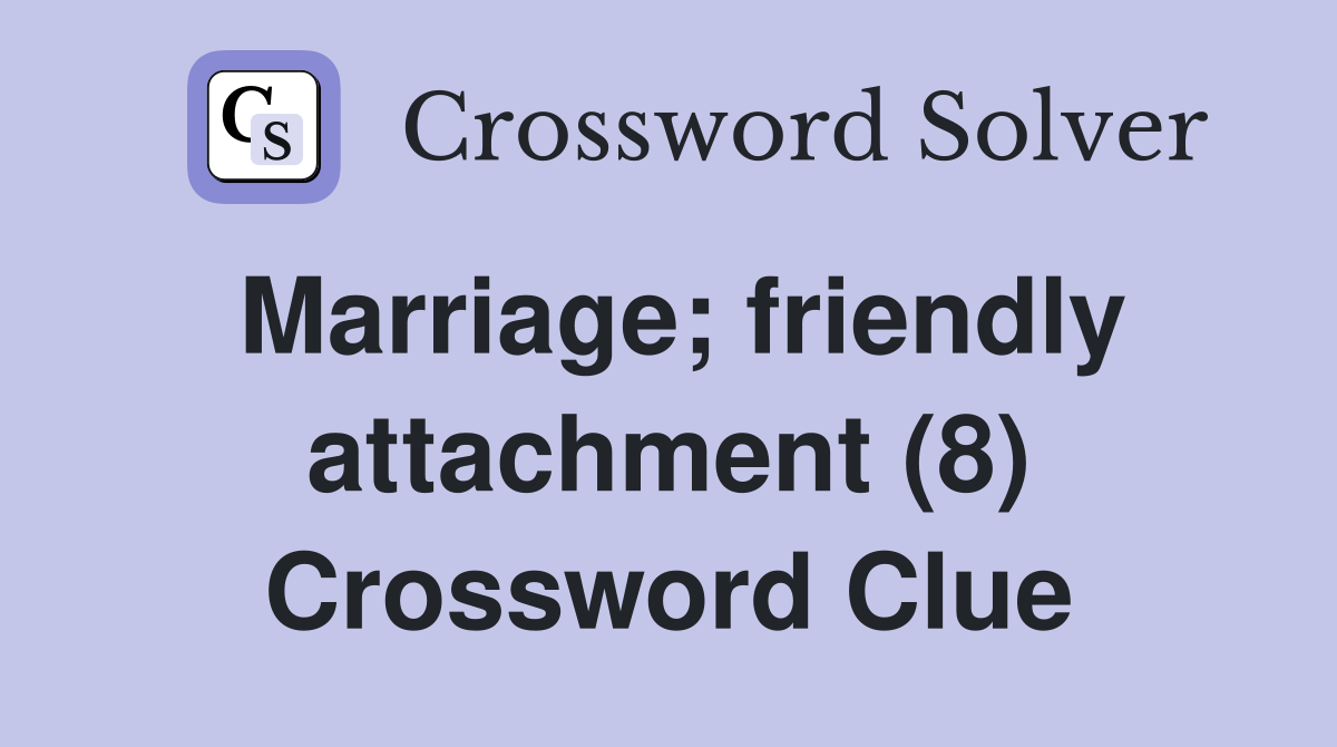 Marriage; friendly attachment (8) Crossword Clue