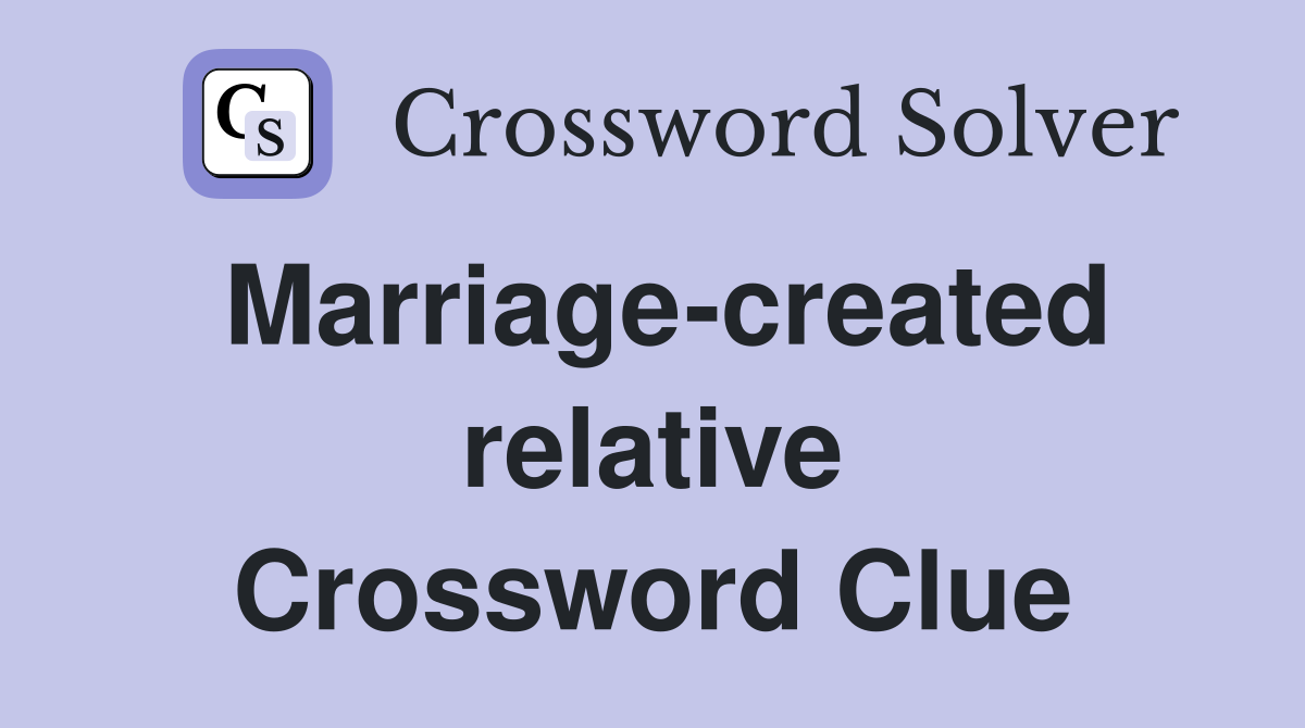 Marriage-created relative Crossword Clue