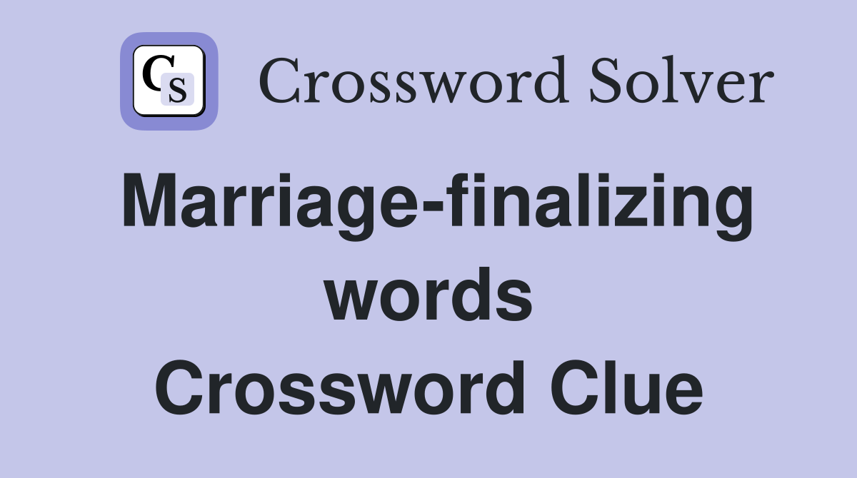 Marriage-finalizing words Crossword Clue