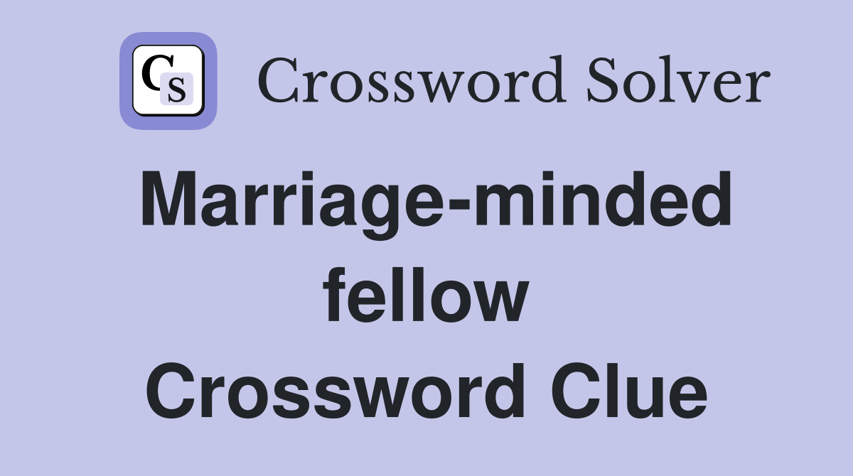 Marriage-minded fellow Crossword Clue