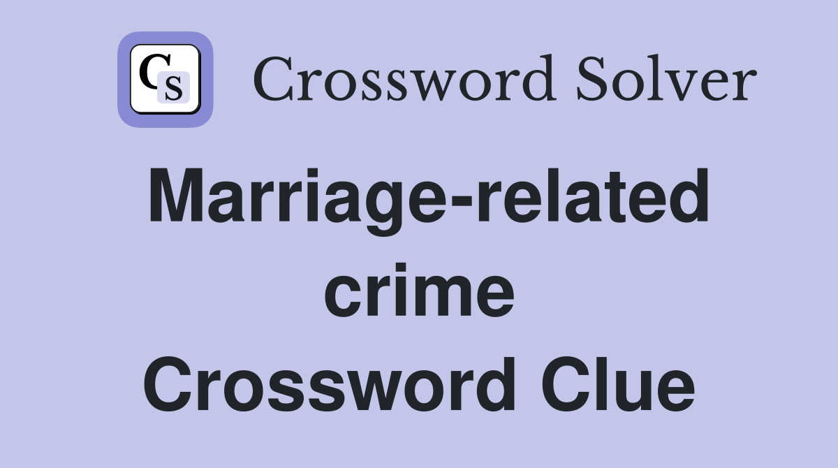 Marriage-related crime Crossword Clue