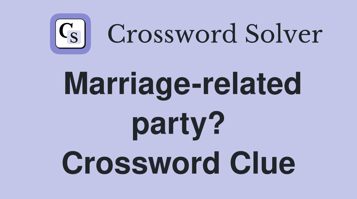 Marriage-related party? Crossword Clue