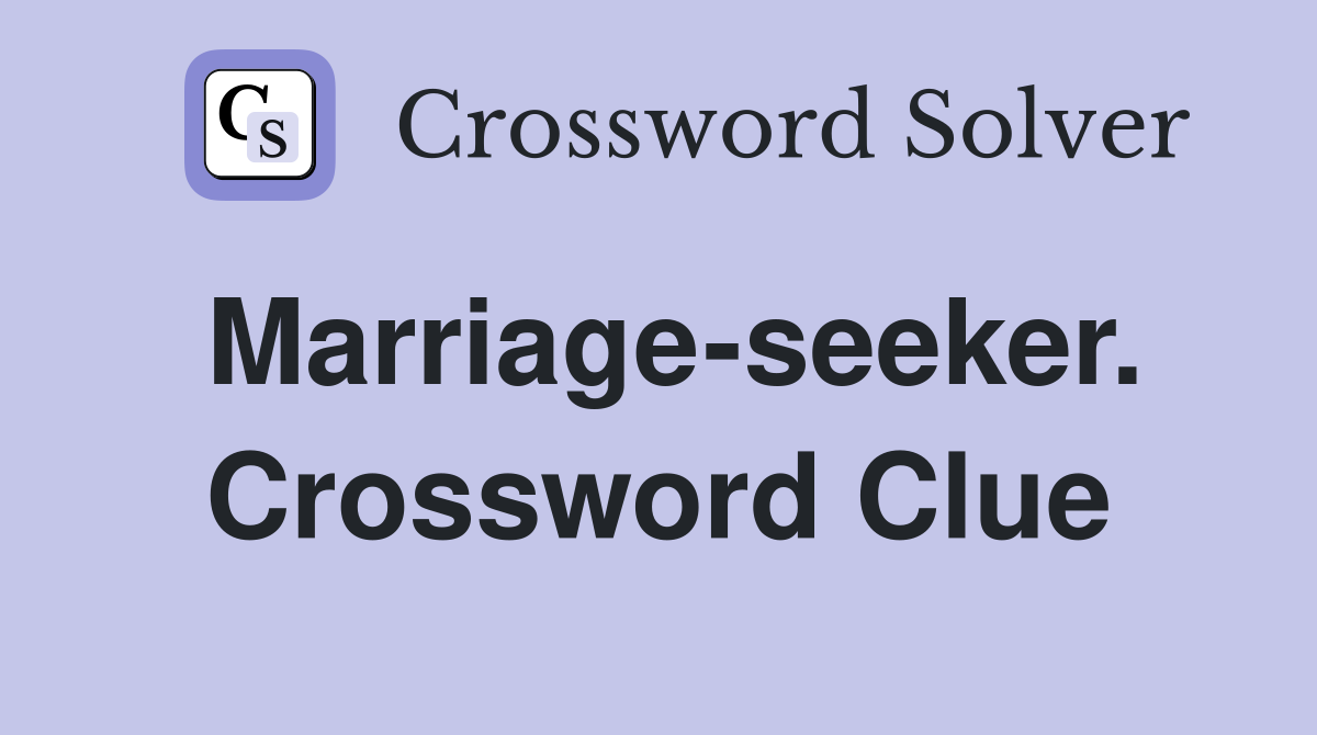 Marriage-seeker. Crossword Clue