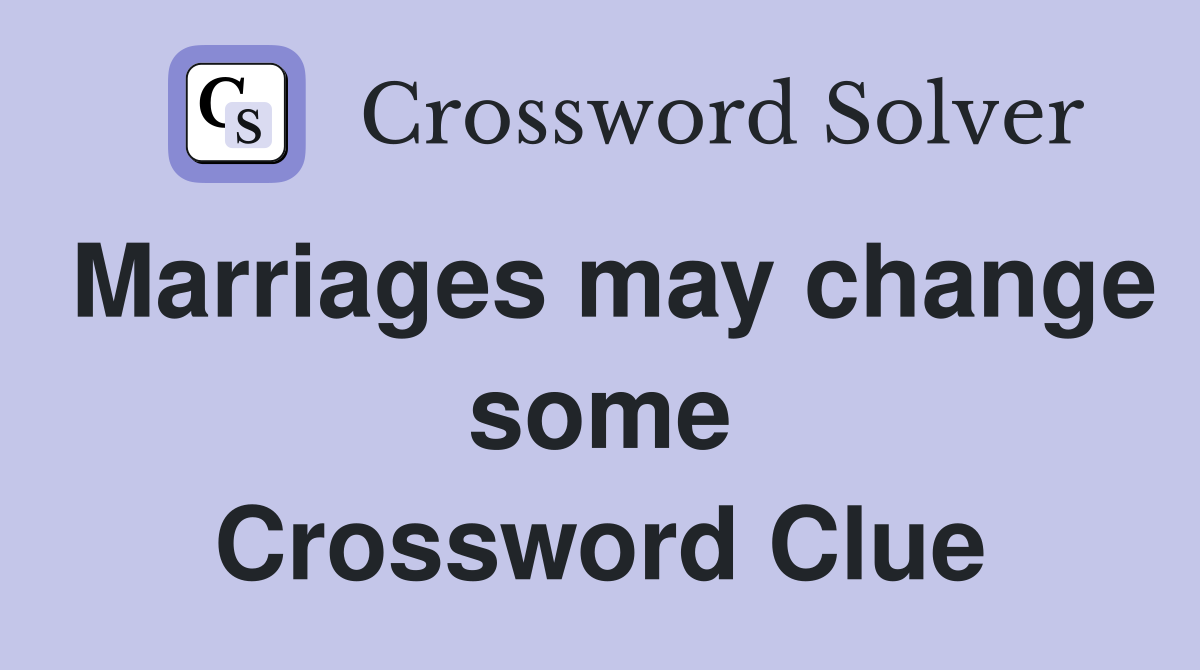 Marriages may change some Crossword Clue