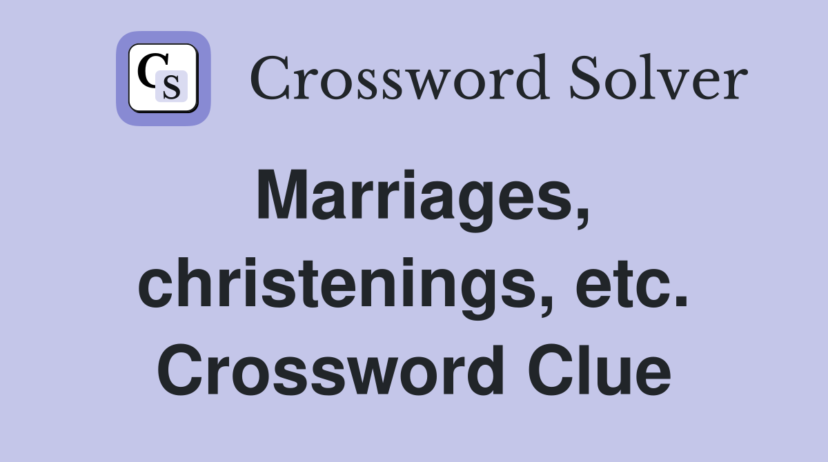 Marriages, christenings, etc. Crossword Clue