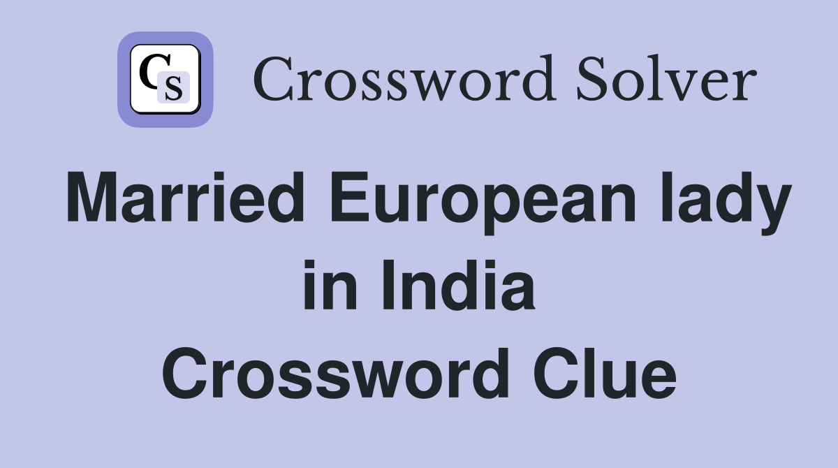 Married European lady in India Crossword Clue