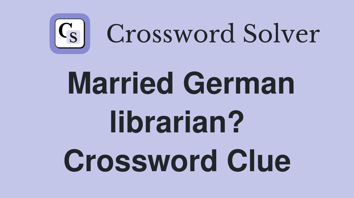 Married German librarian? Crossword Clue