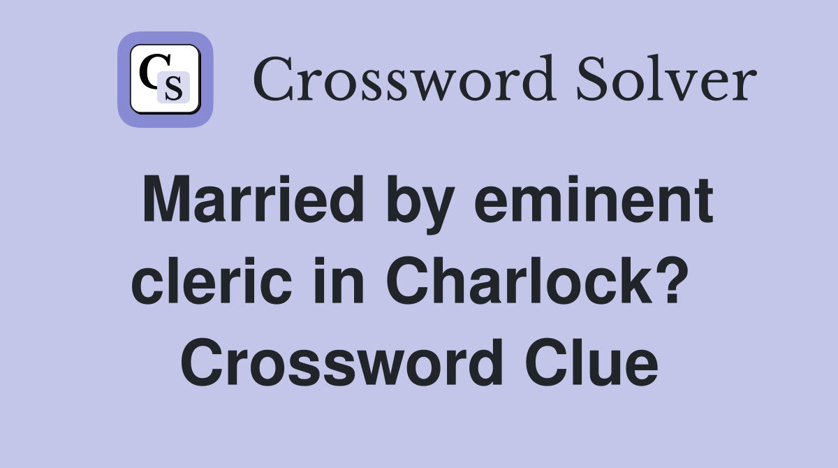 Married by eminent cleric in Charlock?  Crossword Clue