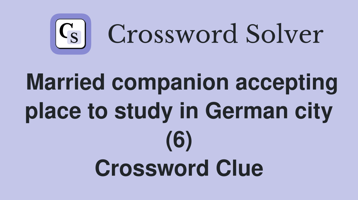 Married companion accepting place to study in German city (6) Crossword Clue