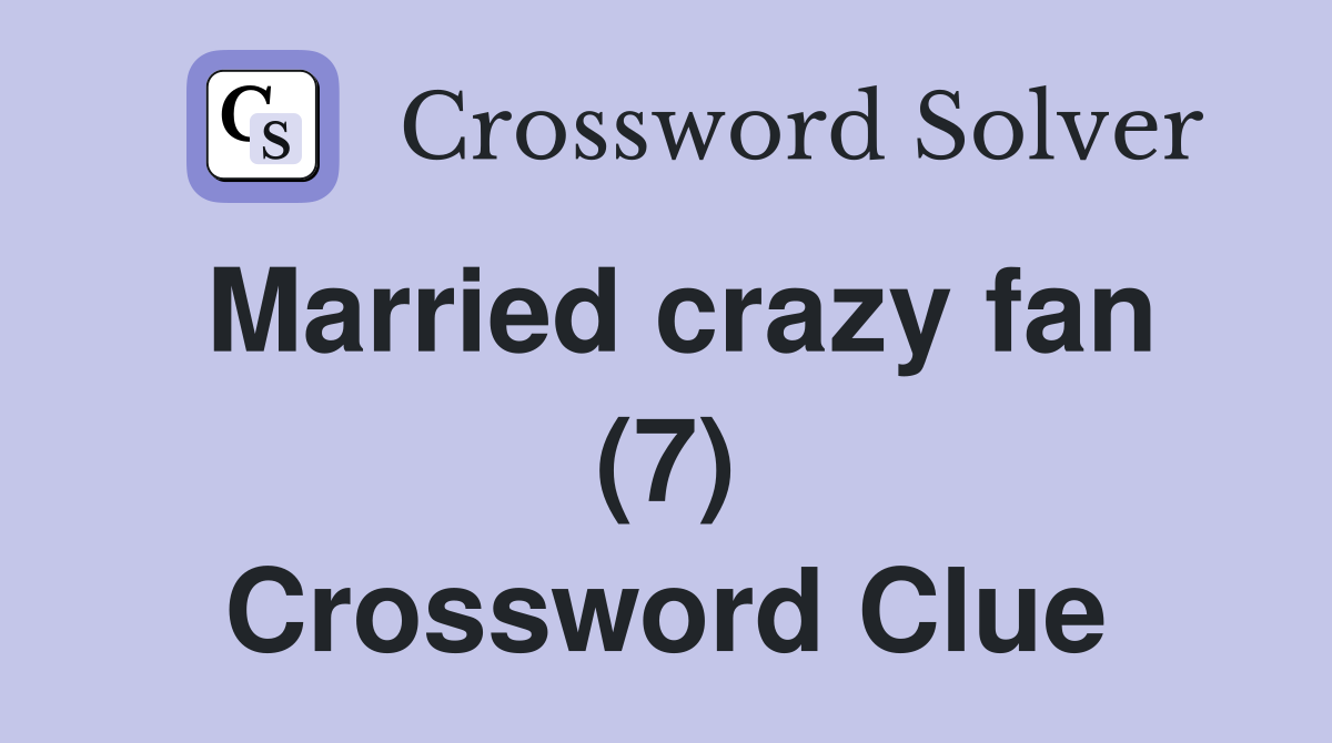 Married crazy fan (7) Crossword Clue