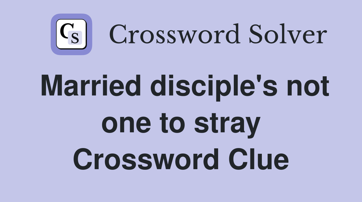 Married disciple's not one to stray Crossword Clue