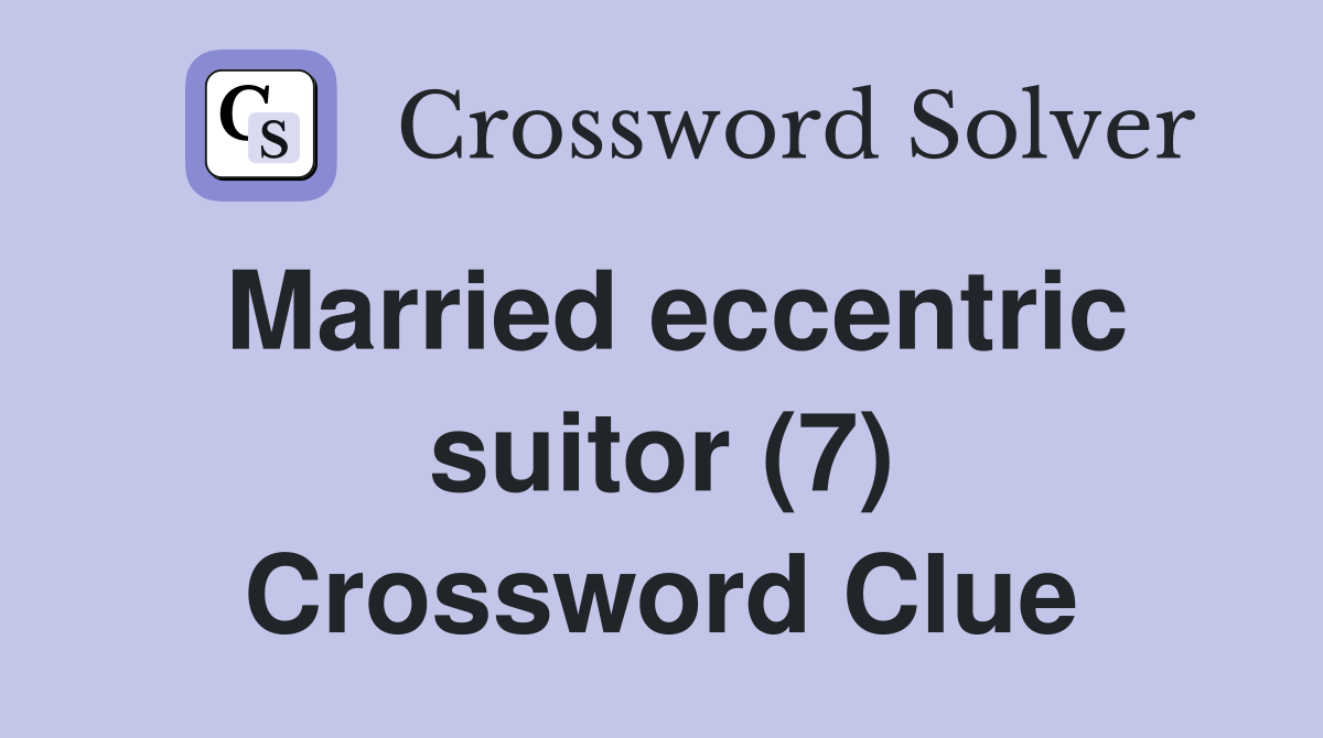 Married eccentric suitor (7) Crossword Clue