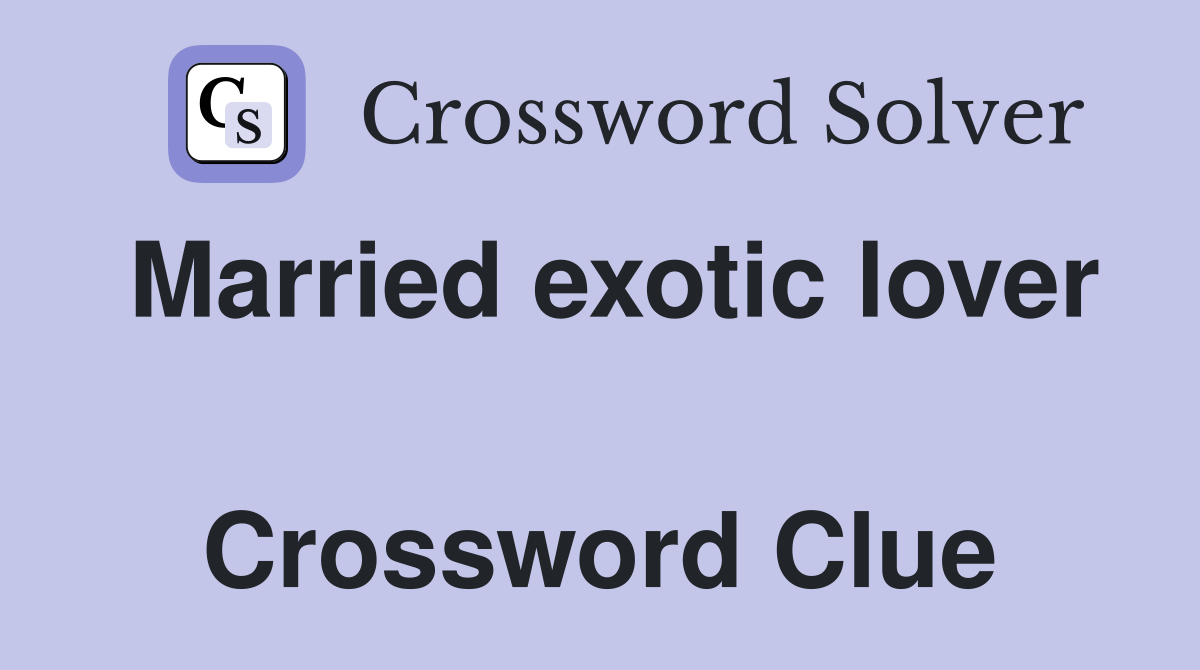 Married exotic lover  Crossword Clue
