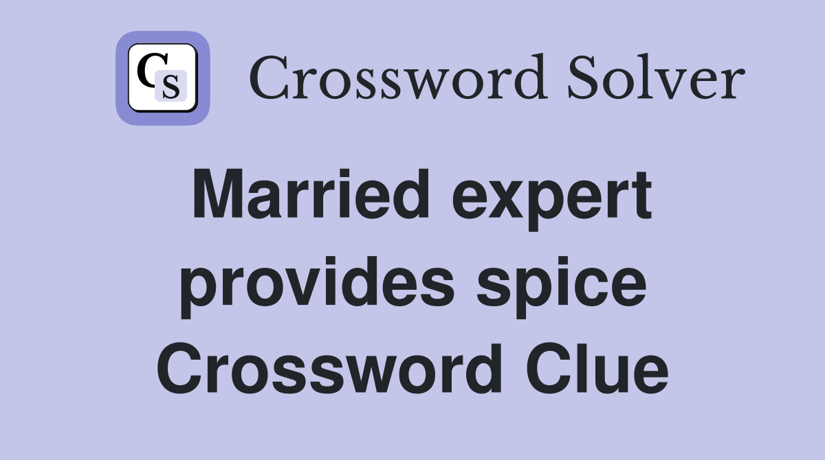 Married expert provides spice Crossword Clue