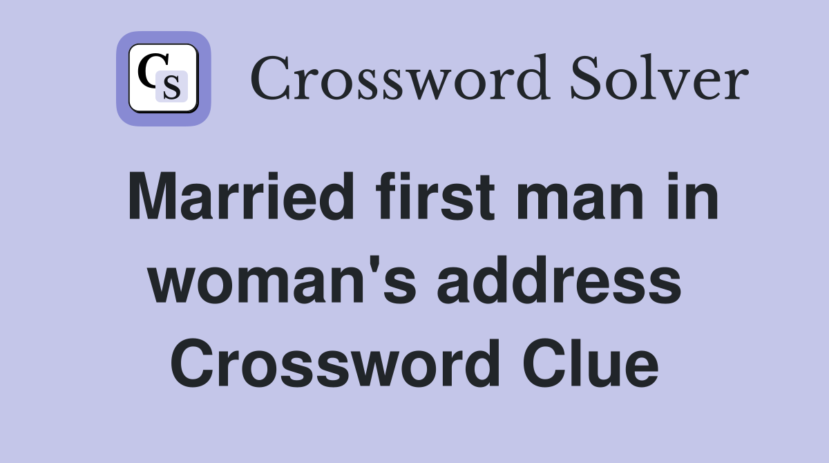 Married first man in woman's address Crossword Clue