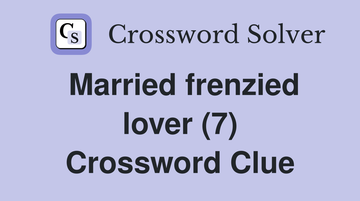 Married frenzied lover (7) Crossword Clue