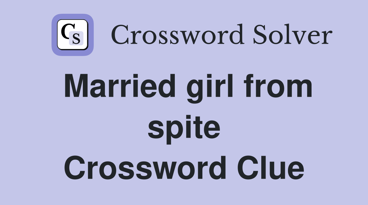 Married girl from spite Crossword Clue