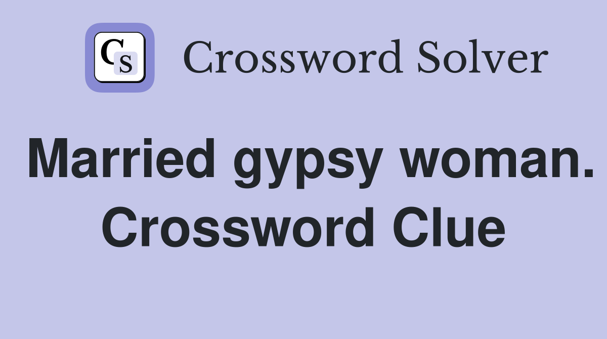 Married gypsy woman. Crossword Clue