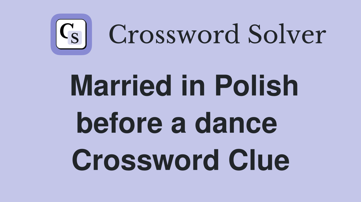 Married in Polish before a dance  Crossword Clue